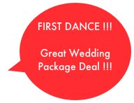 
FIRST DANCE !!! 

Great Wedding Package Deal !!!

