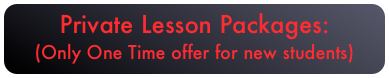 Private Lesson Packages:
(Only One Time offer for new students)